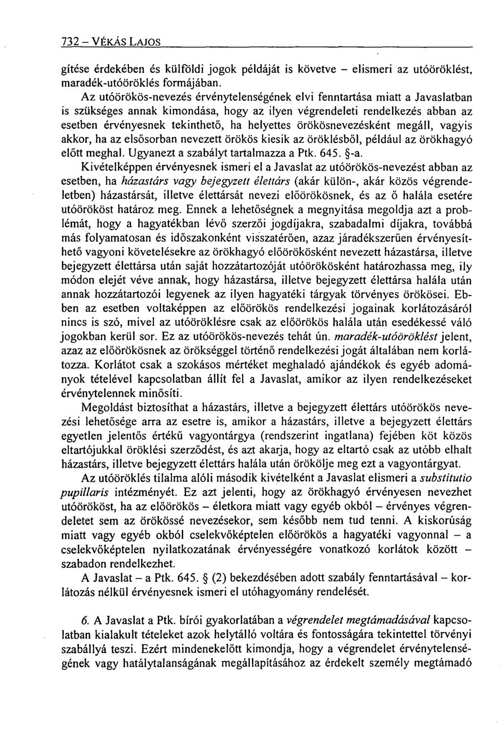 732 VÉKÁS LAJOS gítése érdekében és külföldi jogok példáját is követve elismeri az utóöröklést, maradék-utóöröklés formájában.