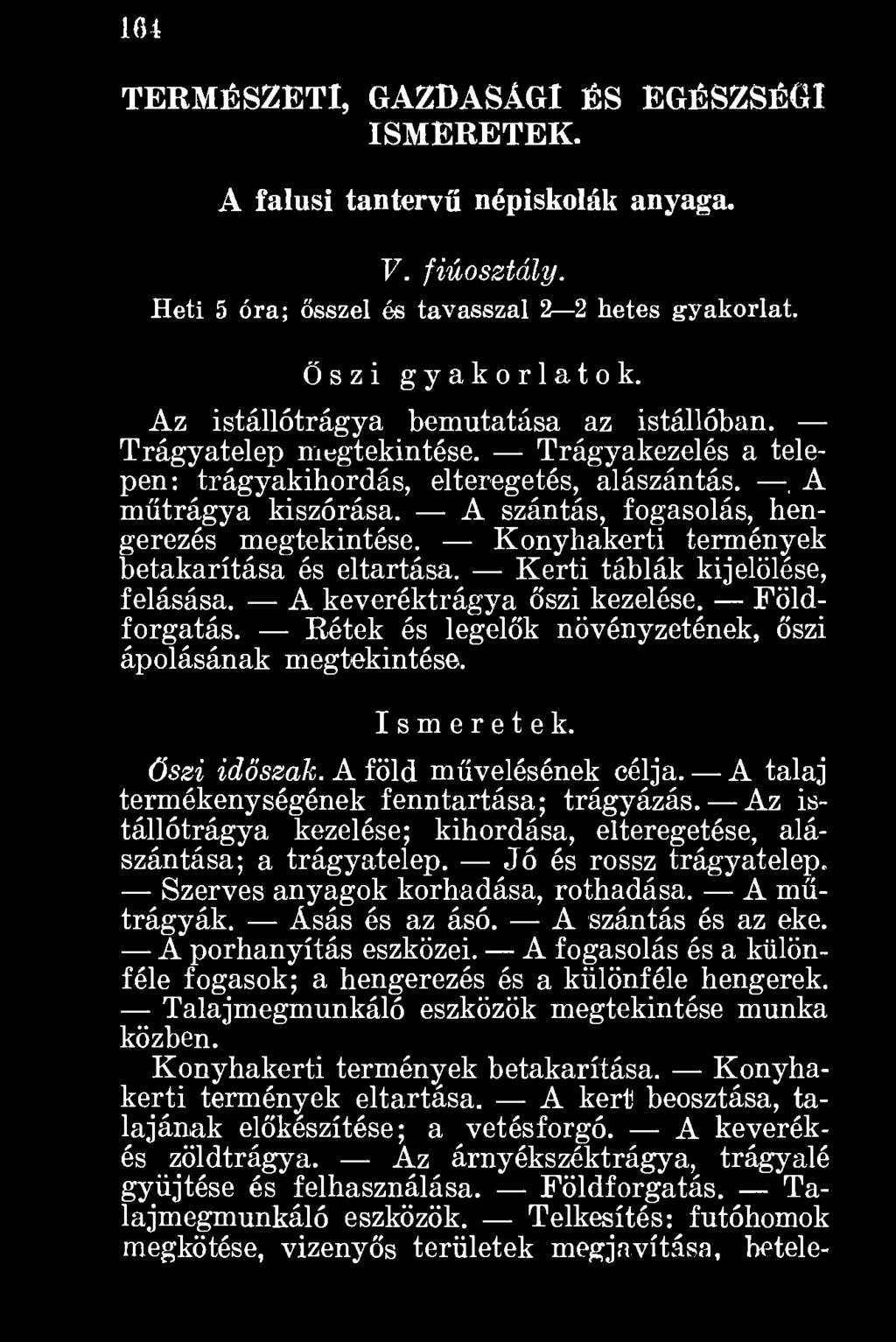 Az istállótrágya kezelése; kihordása, elteregetése, alászán tása; a trágyatelep. Jó és rossz trágyatelep. Szerves anyagok korhadása, rothadása. A műtrágyák. Ásás és az ásó. A szántás és az eke.
