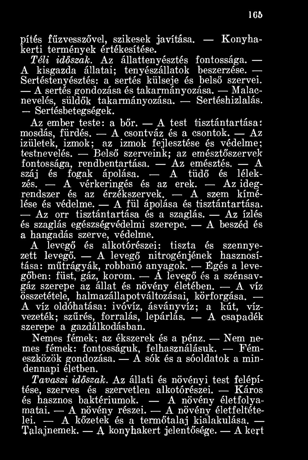 A test tisztántartása: mosdás, fürdés. A csontváz és a csontok. Az izületek, izmok; az izmok fejlesztése és védelme; testnevelés. Belső szerveink; az emésztöszervok fontossága, rendbentartása.