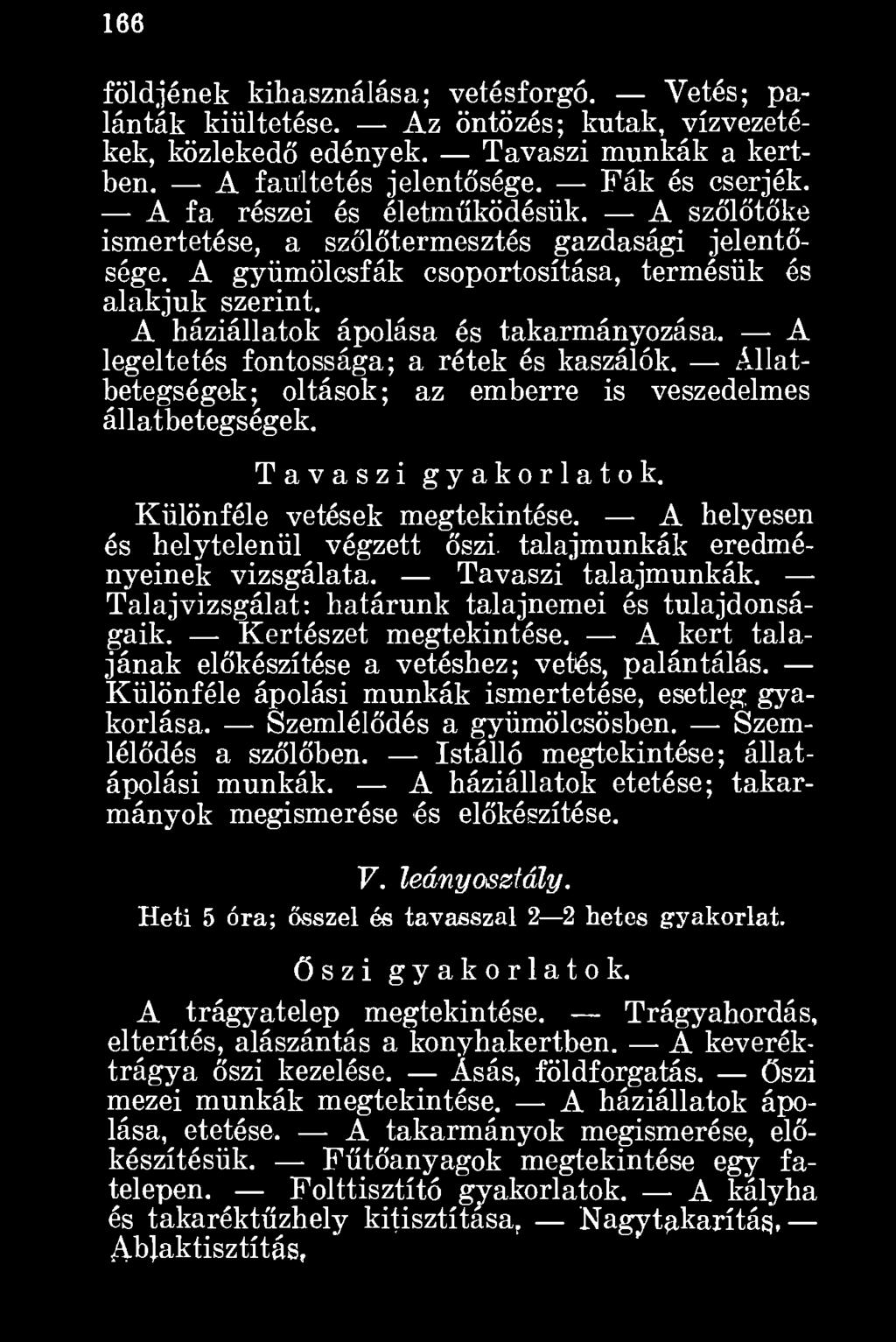 A legeltetés fontossága; a rétek és kaszálók. Állatbetegségek; oltások; az emberre is veszedelmes állatbetegségek. Tavaszi gyakorlatok. Különféle vetések megtekintése.