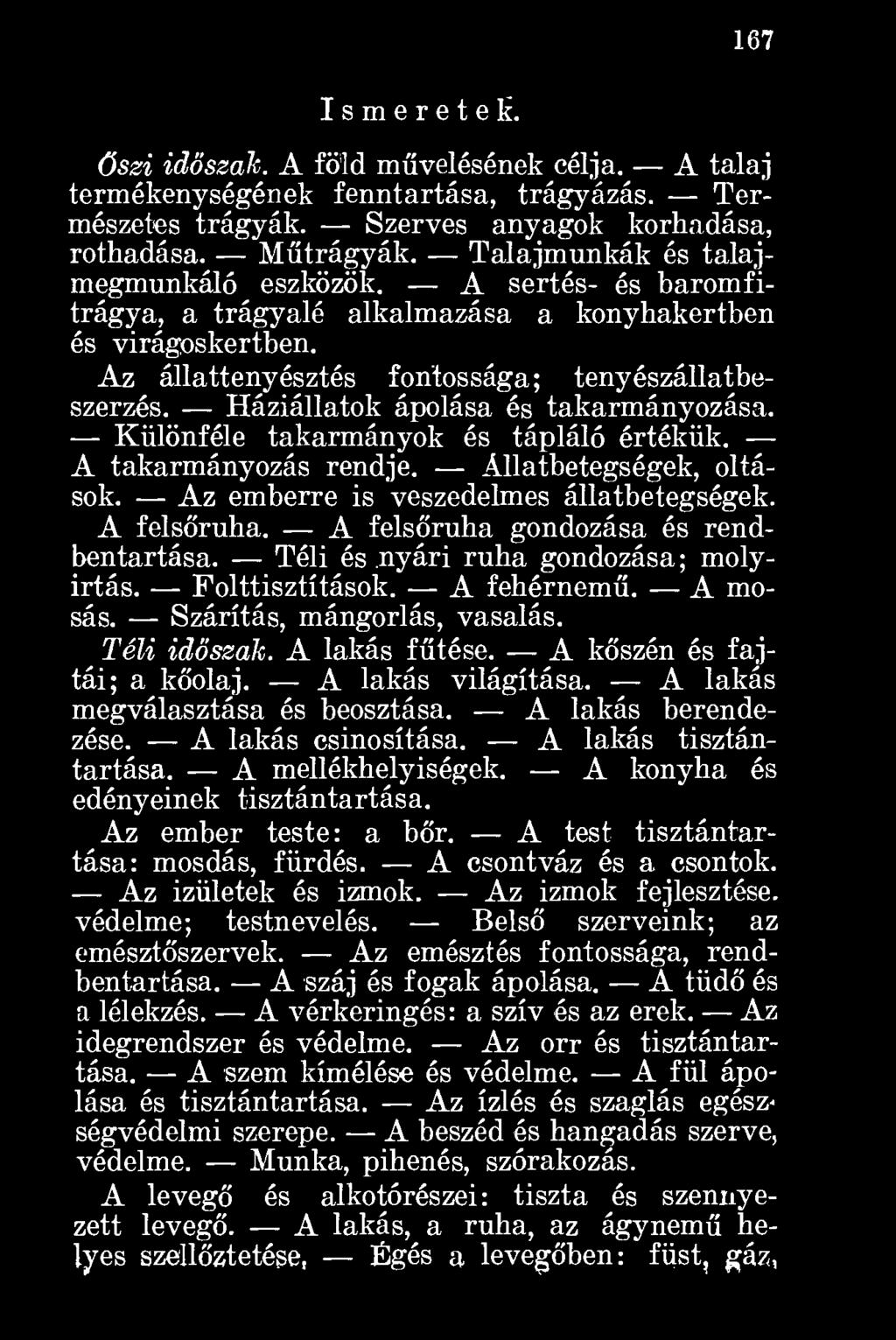 Háziállatok ápolása és takarmányozása. Különféle takarmányok és tápláló értékük. A takarmányozás rendje. Állatbetegségek, oltások. Az emberre is veszedelmes állatbetegségek. A felsőruha.