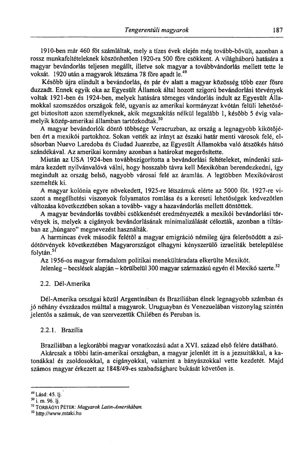 Tengerentúli magyarok 187 1910-ben már 460 föt számláltak, mely a tízes évek elején még tovább-bővült, azonban a rossz munkafeltételeknek köszönhetően 1920-ra 500 före csökkent.