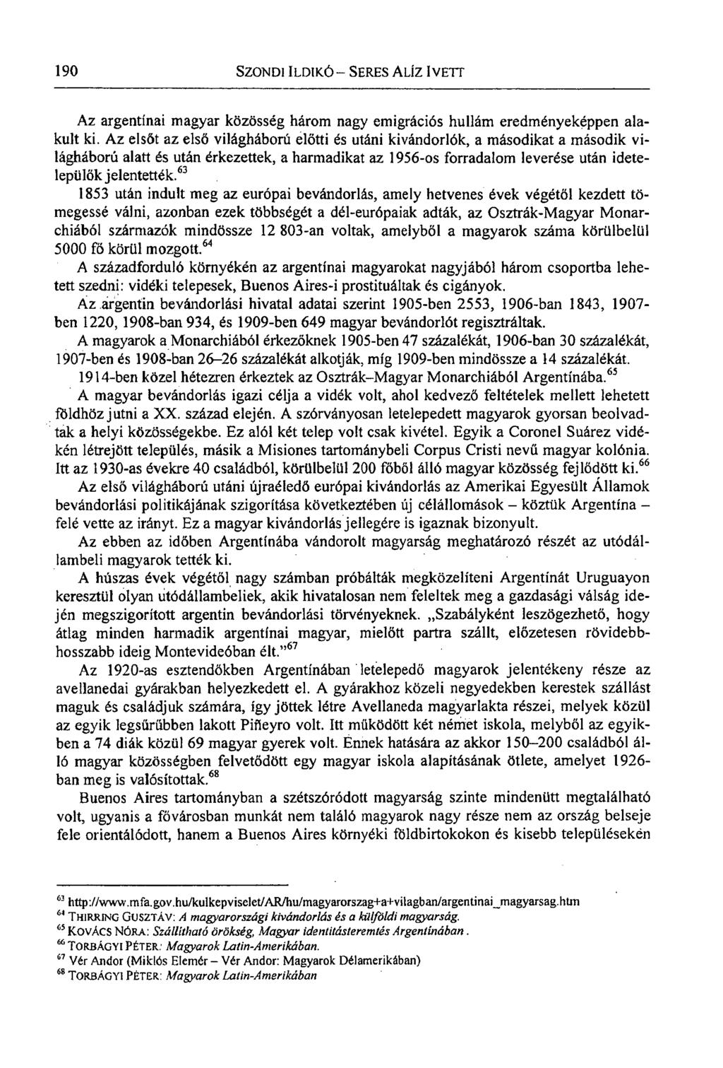 190 SZONDI ILDIKÓ - SERES ALÍZ IVETT Az argentínai magyar közösség három nagy emigrációs hullám eredményeképpen alakult ki.