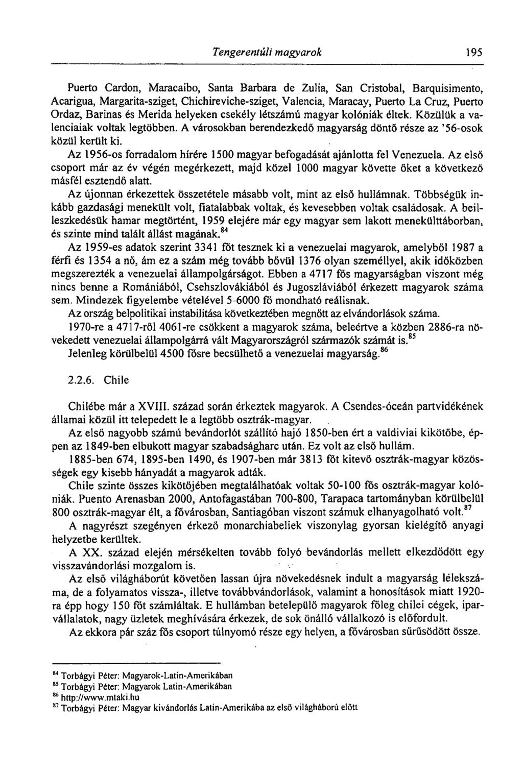 Tengerentúli magyarok 195 Puerto Cardon, Maracaibo, Santa Barbara de Zulia, San Cristobal, Barquisimento, Acarigua, Margarita-sziget, Chichireviche-szíget, Valencia, Maracay, Puerto La Cruz, Puerto