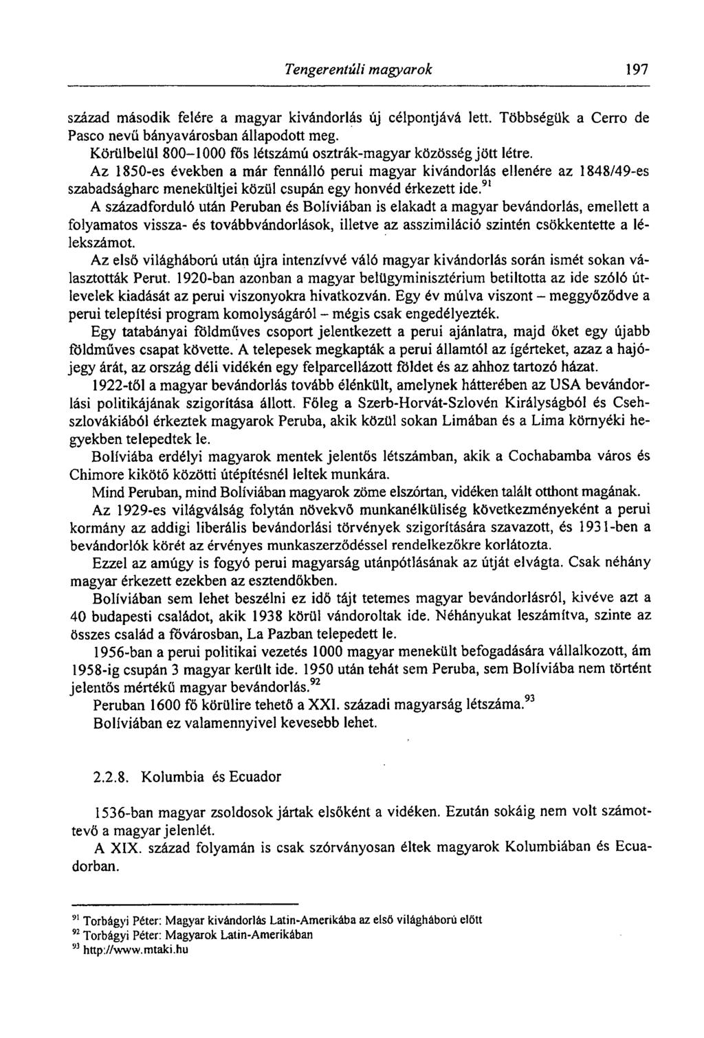 Tengerentúli magyarok 197 század második felére a magyar kivándorlás új célpontjává lett. Többségük a Cerro de Pasco nevü bányavárosban állapodott meg.