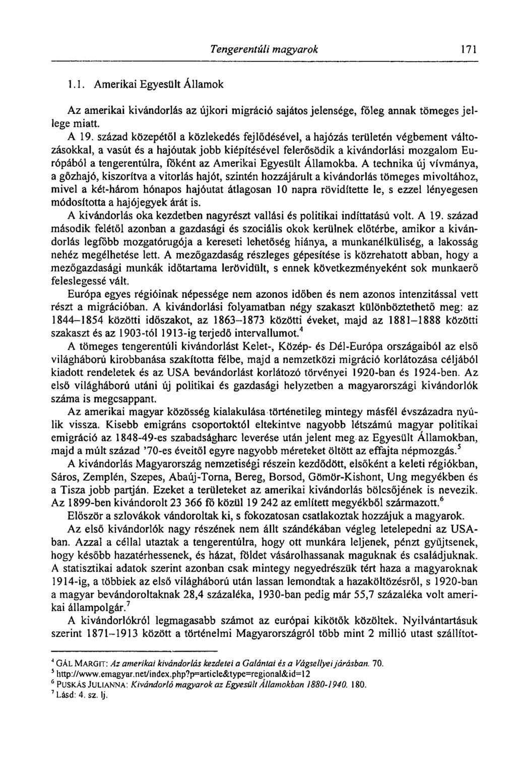 Tengerentúli magyarok 171 1.1. Amerikai Egyesült Államok Az amerikai kivándorlás az újkori migráció sajátos jelensége, főleg annak tömeges jellege miatt. A 19.