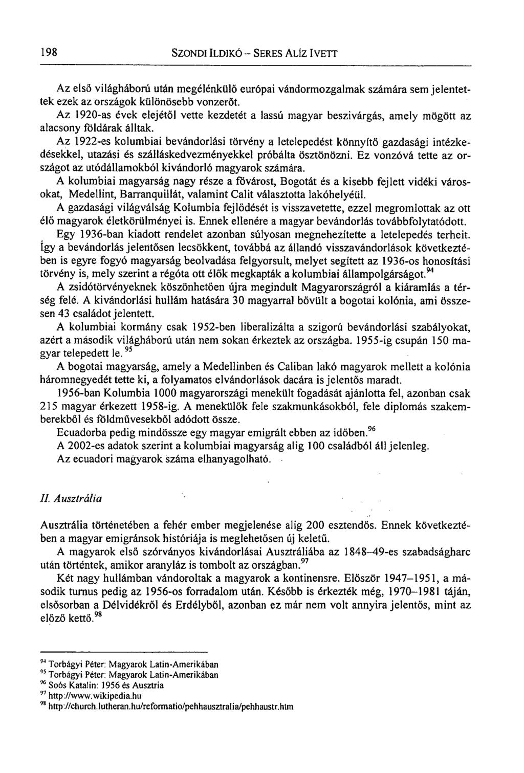 198 SZONDI ILDIKÓ - SERES ALÍZ IVETT Az első világháború után megélénkülő európai vándormozgalmak számára sem jelentettek ezek az országok különösebb vonzerőt.