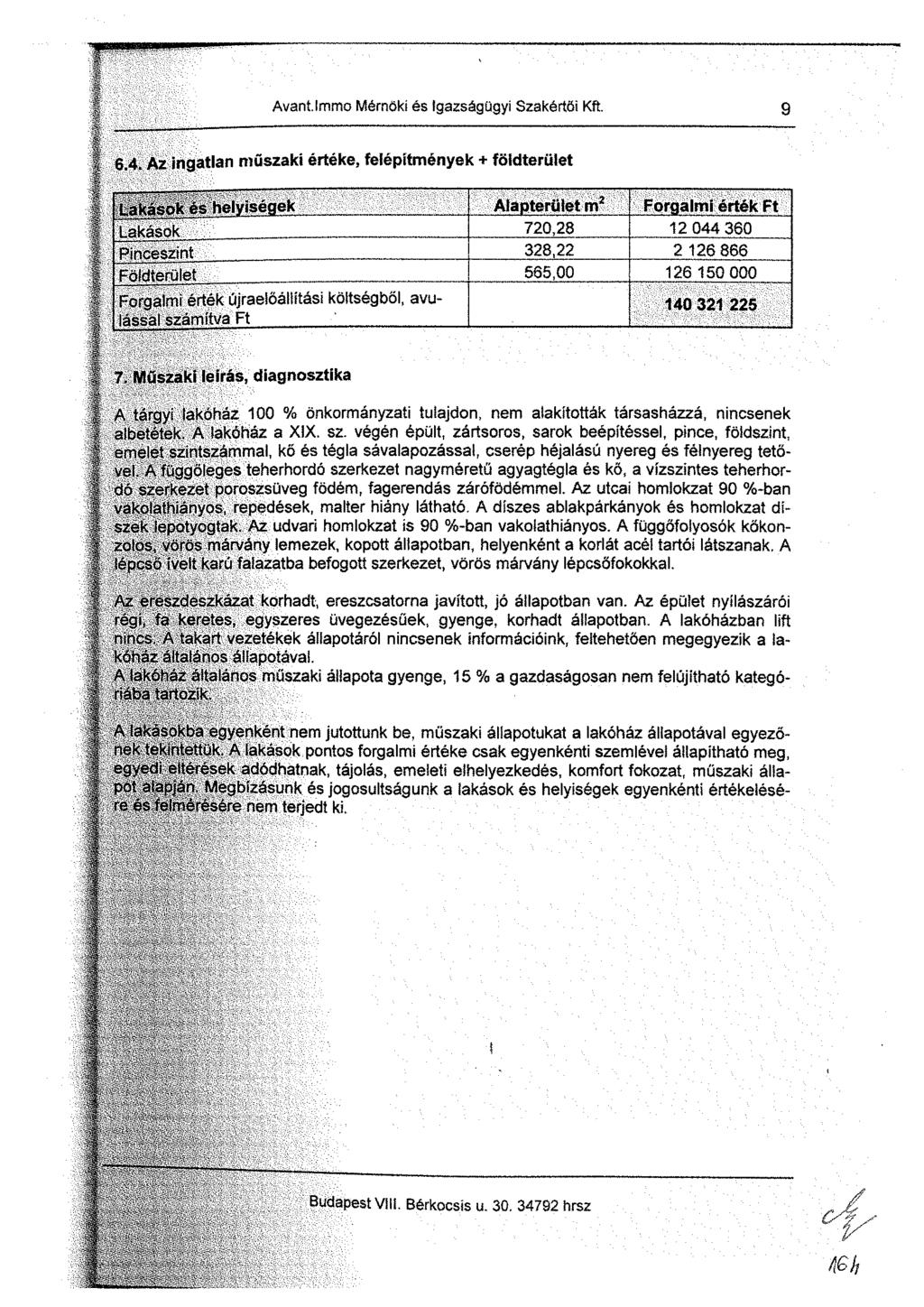 Avant, Immo Mérnöki és Igazságügyi Szakértői Kft. 9 6.4. Az ingatlan műszaki értéke, felépítmények + földterület Lakasok es helyisegek Alapterület m z Forgalmi érték Ft Lakások.