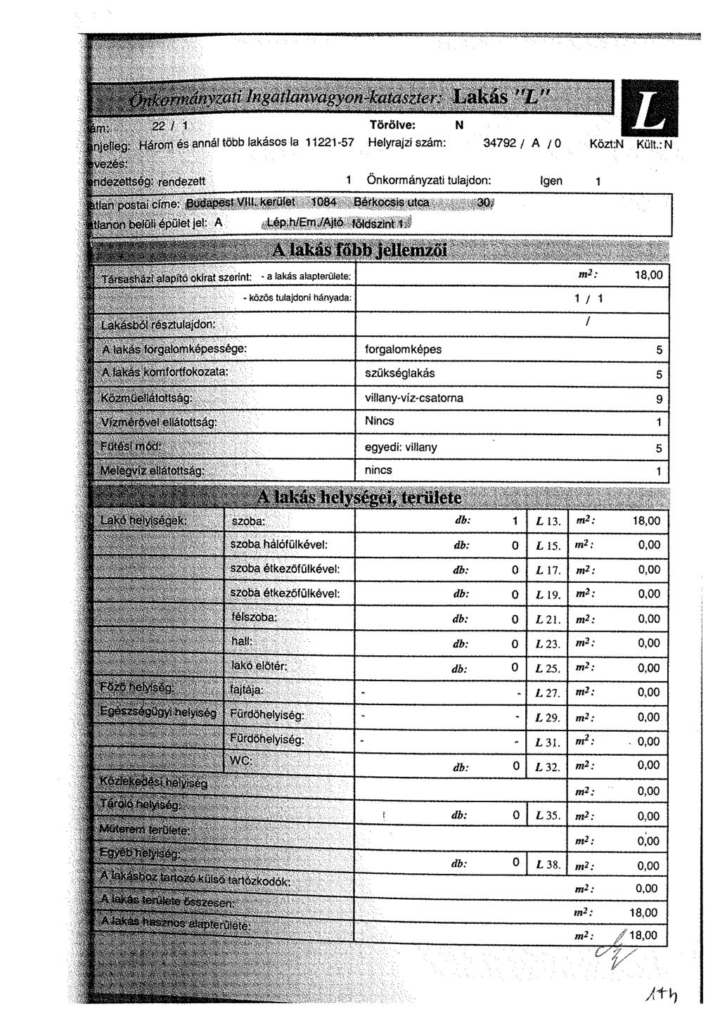 L fhjelleg: H á r o m és annál toob lakásos la 11221-57 Helyrajzi szám: 34792/ A /0 Közt:N Kült.:N a«mm arp: 22 / 1 Törölve; N fcvc.tct.
