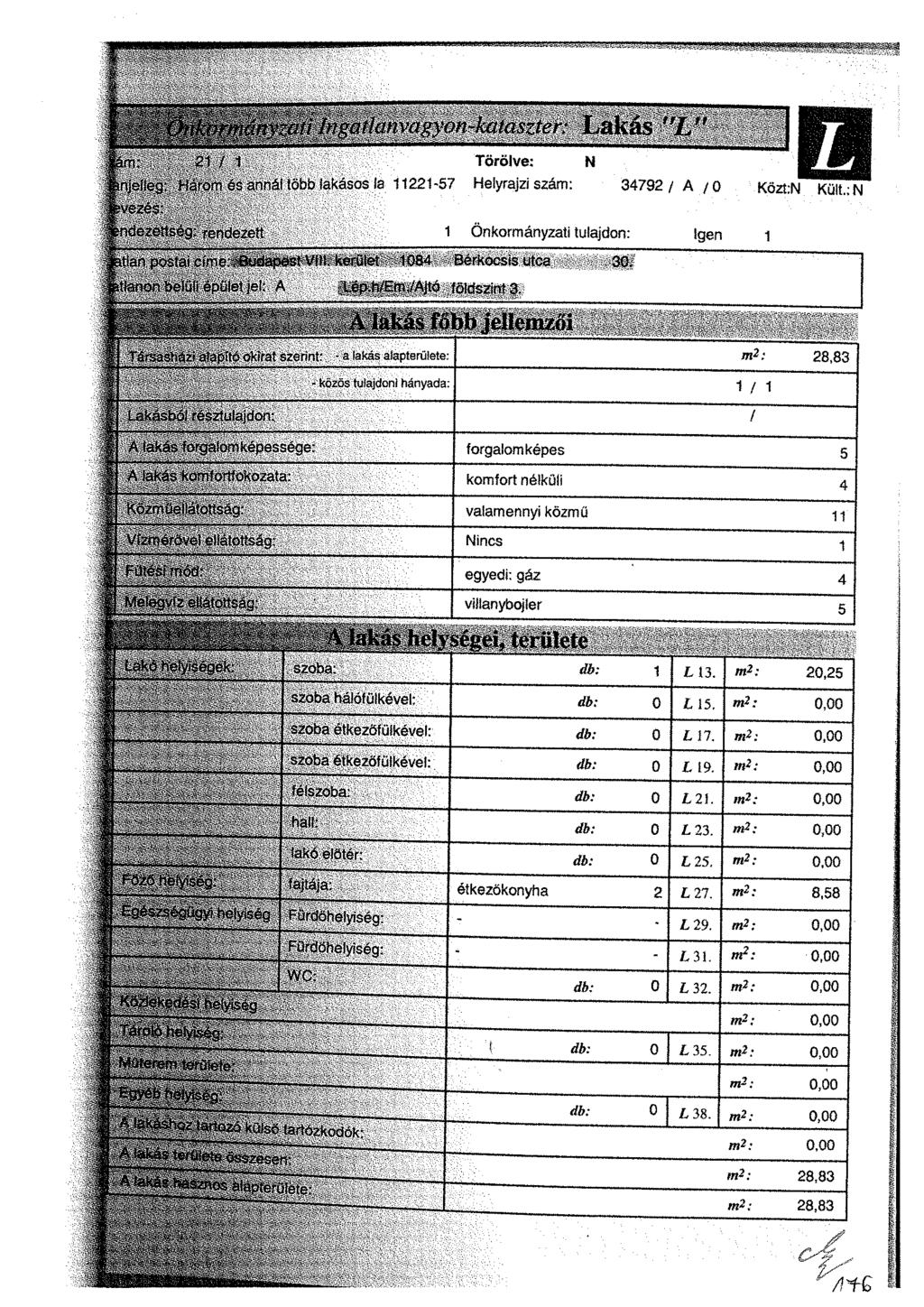 kozos tulajdoni hanyada: 1 / 1 A lakás-forgalom képessége: A lakás-komfortfokozata: forgalomképes komfort nélküli valamennyi közmű 11 i Vízmérővel ellátottság Nincs egyedi: gáz villanybojler 13.