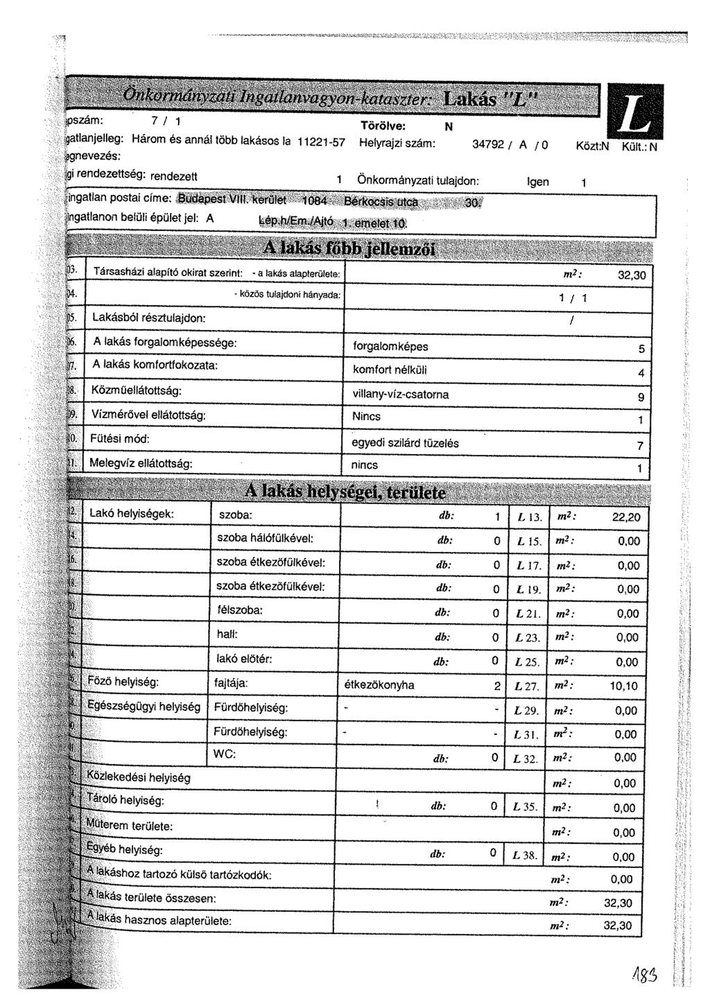 oszam: 7 / 1 Törölve: N gatlanjelleg: Három és anná! több lakásos ía 11221-57 Helyrajzi szám: 34792/ A /0 Közt:N L Kült.:N ígnevezés: g.