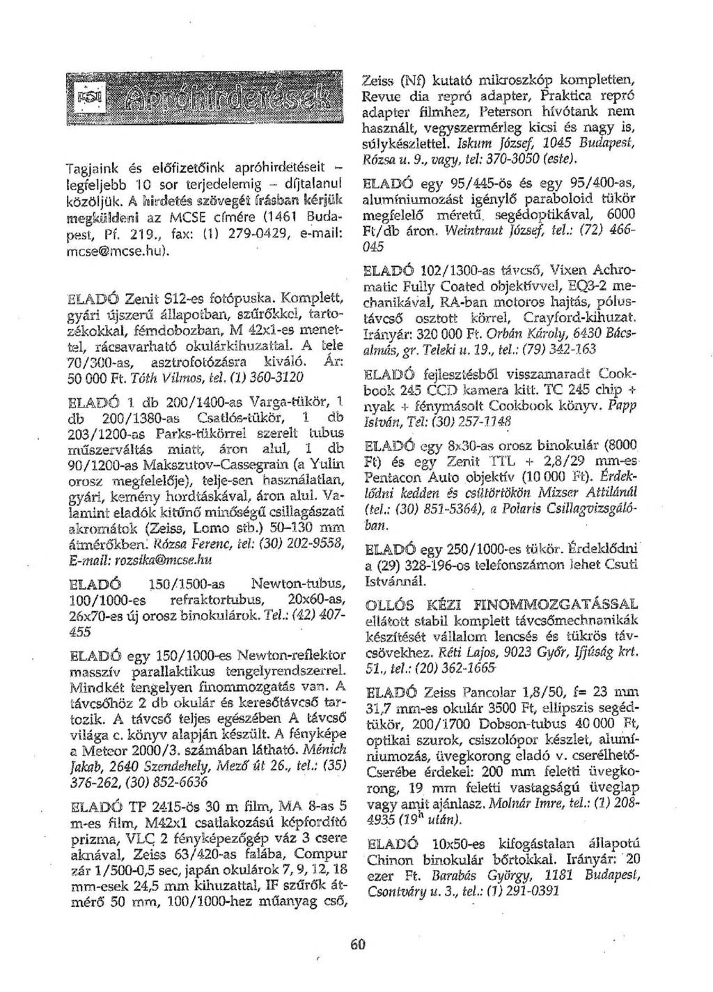 Tagjaink és előfizetőink apróhirdetéseit - legfeljebb 10 sor terjedelemig - díjtalanul közöljük. A hirdetés szövegét írásban kérjük megküldeni az MCSE címére (1461 Budapest, Pf. 219.