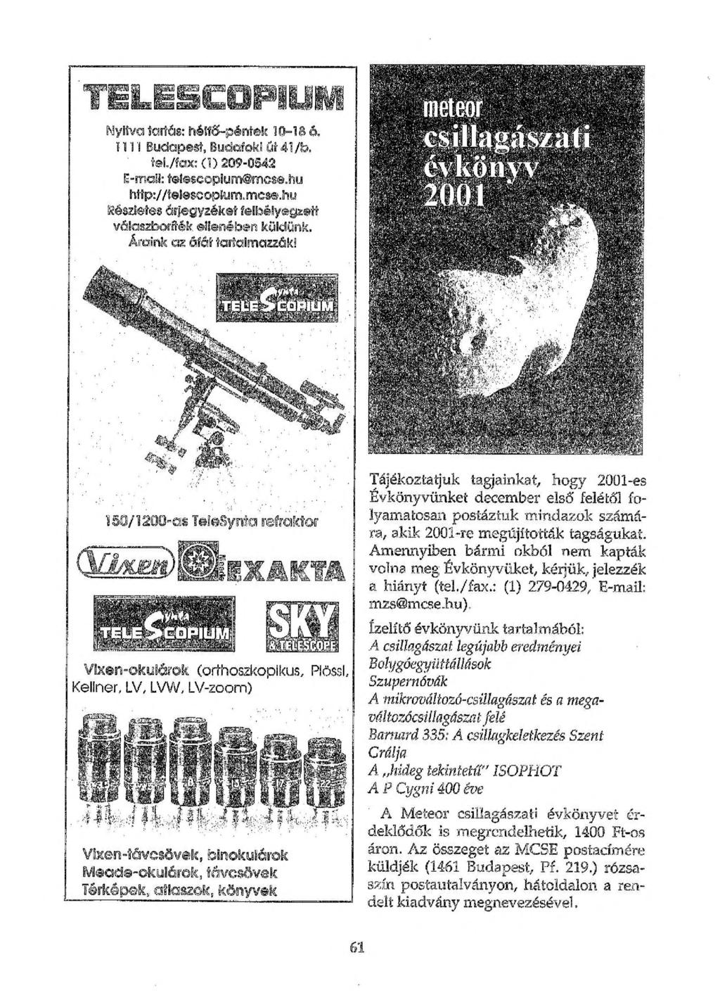 T E LB C O P g U M Nyitva tartás: hétfő-pántok 10=1 a. 1111 Budapest, Budafoki út 41/b. tel./fax: (1) 209-0542 E-mail: tetescopiunni@mcse.hu http://telescoplum.mcsa.