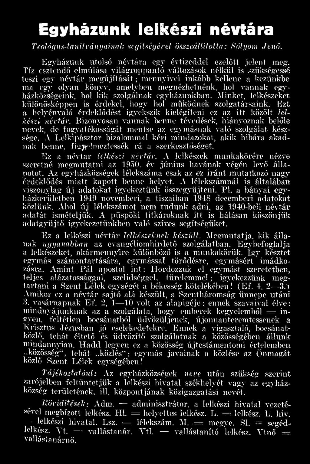 Bizonyosan vannak benne tévedések, hiányoznak belőle nevek, de fogyatékosságát mentse az egymásnak való szolgálat készsége.