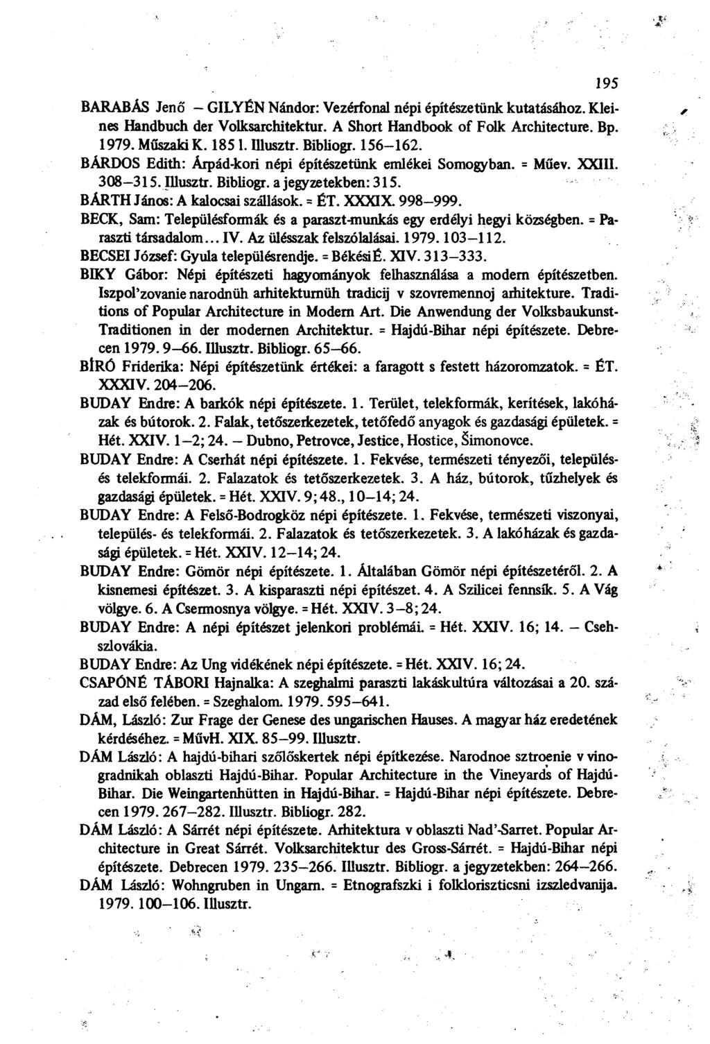 195 BARABÁS Jenő GILYÉN Nándor: Vezérfonal népi építészetünk kutatásához. Kleines Handbuch der Volksarchitektur. A Short Handbook of Folk Architecture. Bp. 1979. Műszaki K. 1851. Illusztr. Bibliogr.