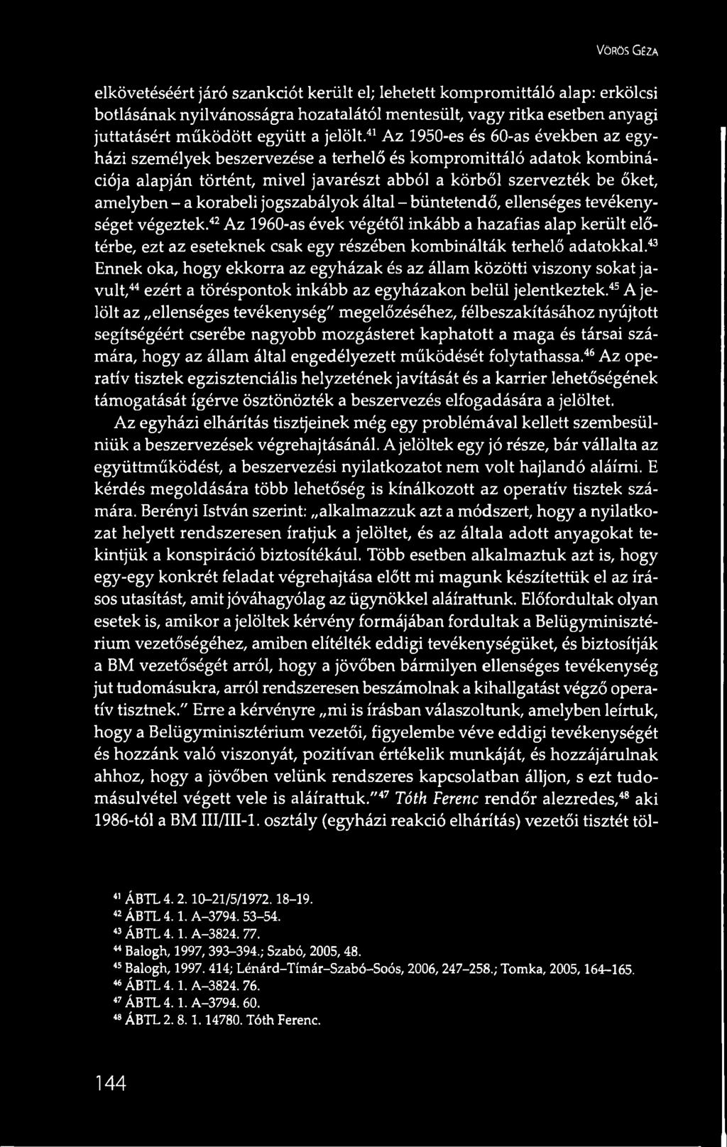 41 Az 1950-es és 60-as években az egyházi személyek beszervezése a terhelő és kompromittáló adatok kombinációja alapján történt, mivel javarészt abból a körből szervezték be őket, amelyben - a