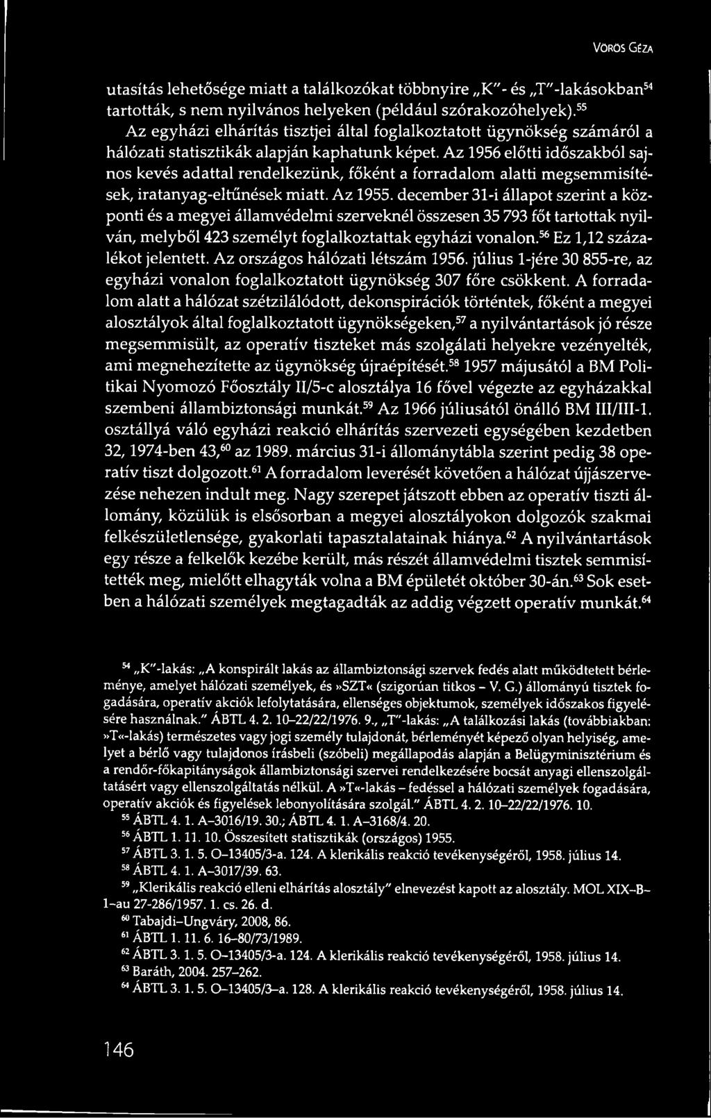 Az 1956 előtti időszakból sajnos kevés adattal rendelkezünk, főként a forradalom alatti megsemmisítések, iratanyag-eltűnések miatt. Az 1955.