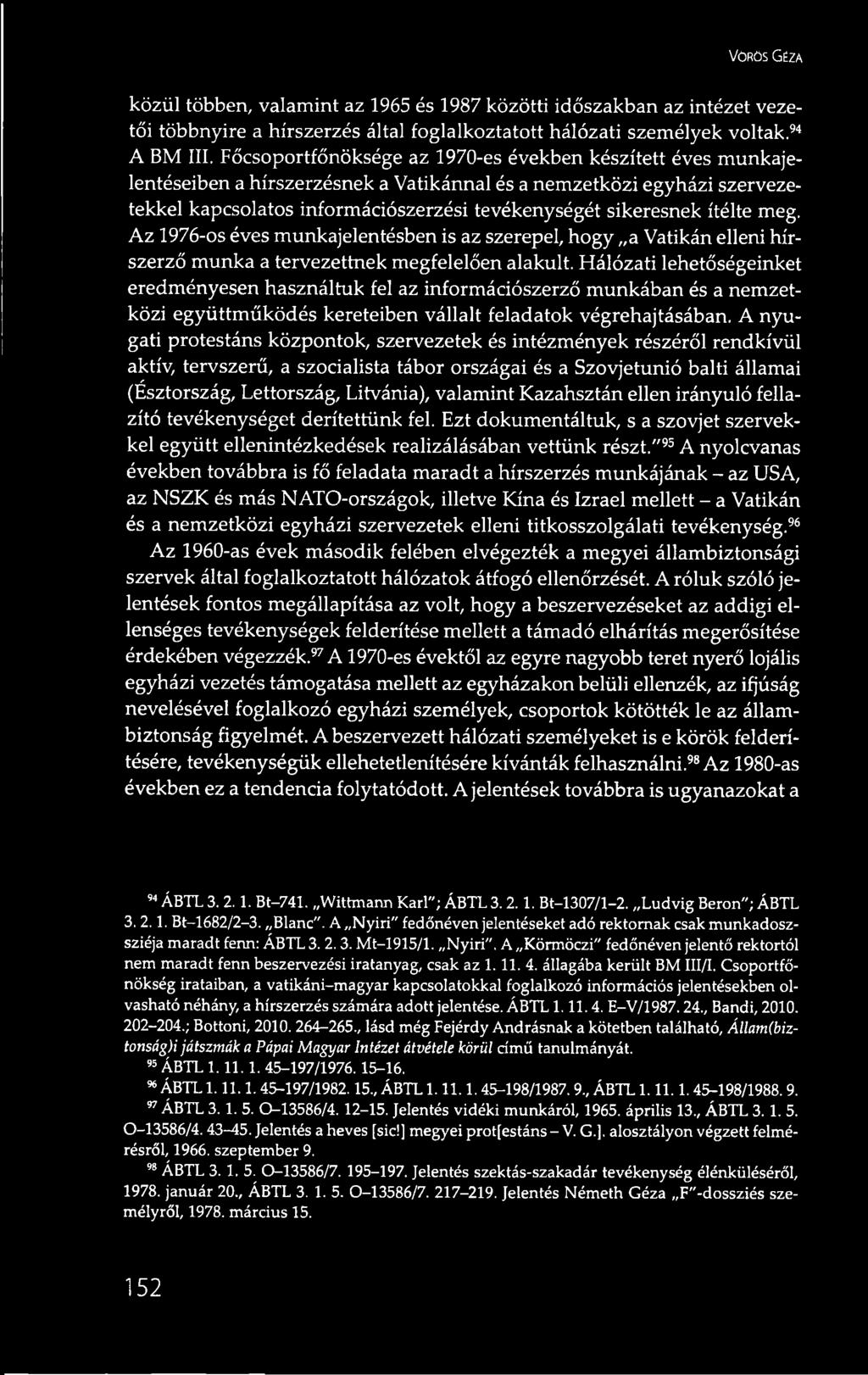 ítélte meg. Az 1976-os éves munkajelentésben is az szerepel, hogy a Vatikán elleni hírszerző munka a tervezettnek megfelelően alakult.
