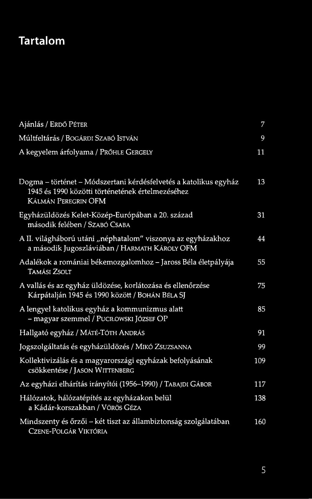 világháború utáni néphatalom" viszonya az egyházakhoz 44 a második Jugoszláviában / H arm ath K áro ly OFM Adalékok a romániai békemozgalomhoz - Jaross Béla életpályája 55 T a m á s i Z so lt A