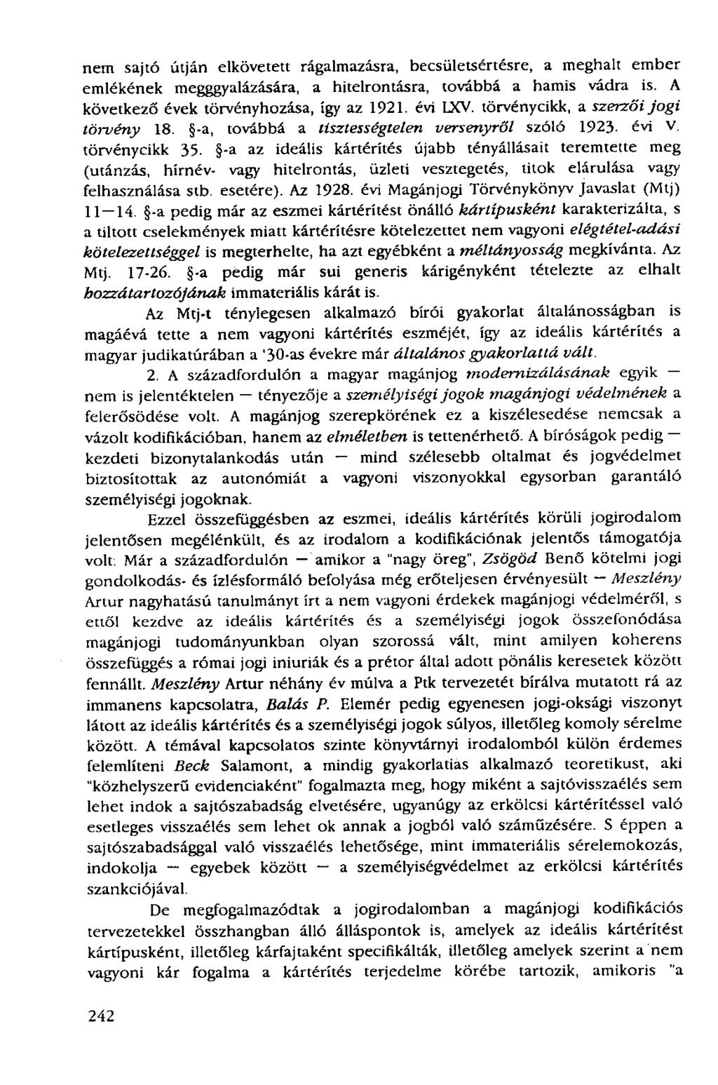 nem sajtó útján elkövetett rágalmazásra, becsületsértésre, a meghalt ember emlékének megggyalázására, a hitelrontásra, továbbá a hamis vádra is. A következő évek törvényhozása, így az 1921. évi LXV.