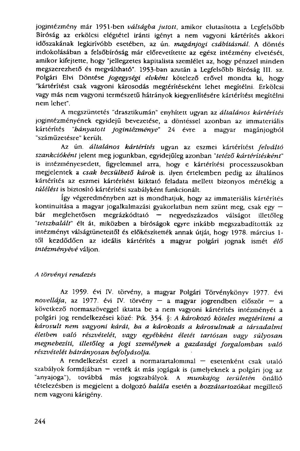 jogintézmény már 1951-ben válságba jutott, amikor elutasította a Legfelsőbb Bíróság az erkölcsi elégtétel iránti igényt a nem vagyoni kártérítés akkori időszakának legkirívóbb esetében, az ún.