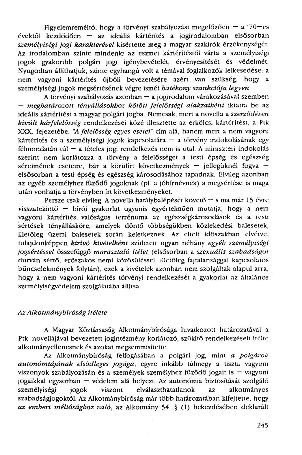 Figyelemreméltó, hogy a törvényi szabályozást megelőzően a '70 es évektől kezdődően az ideális kártérítés a jogirodalomban elsősorban személyiségi jogi karakterével kisértette meg a magyar szakírók