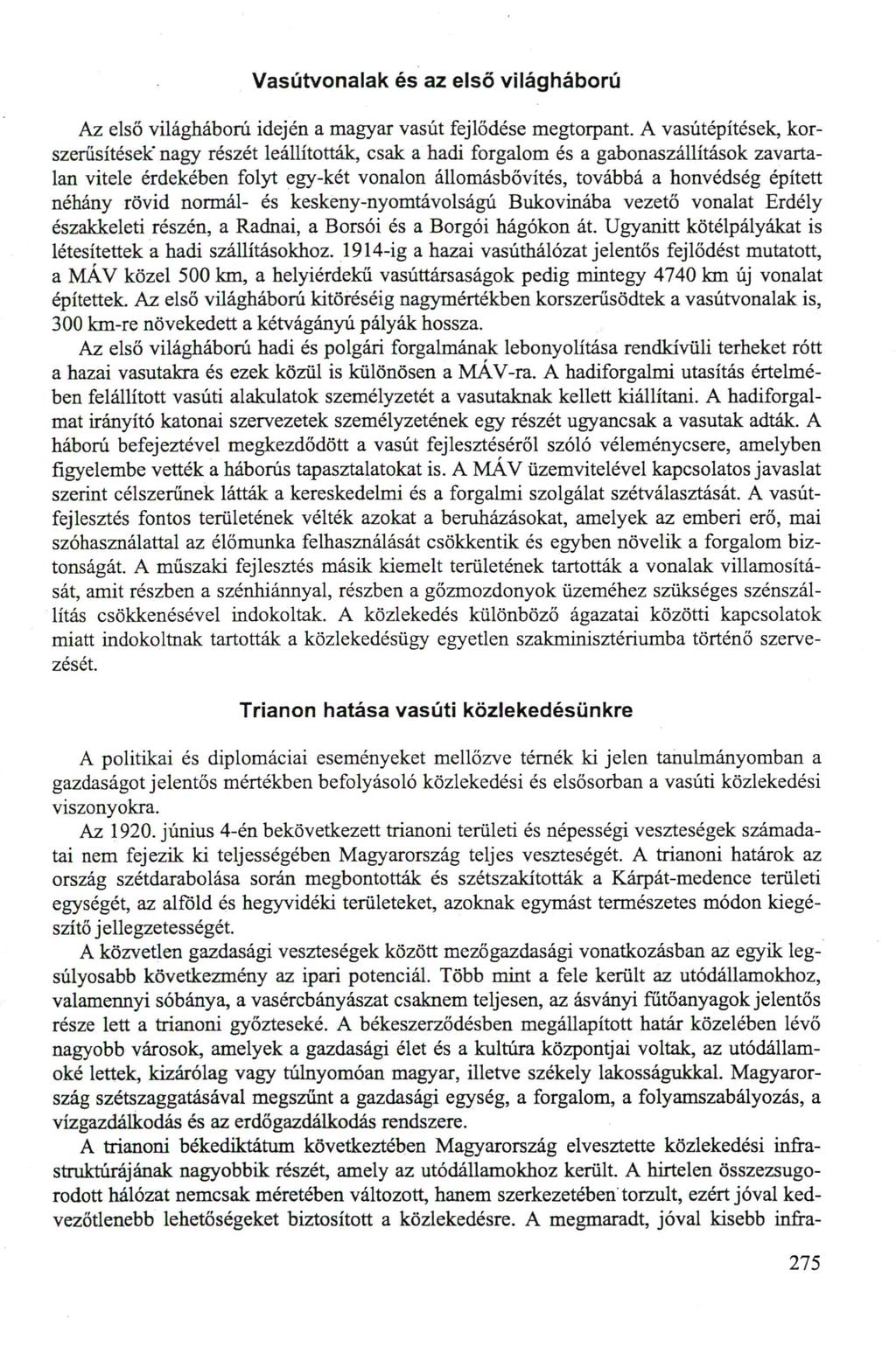 Vasútvonalak és az első világháború Az első világháború idején a magyar vasút fejlődése megtorpant.