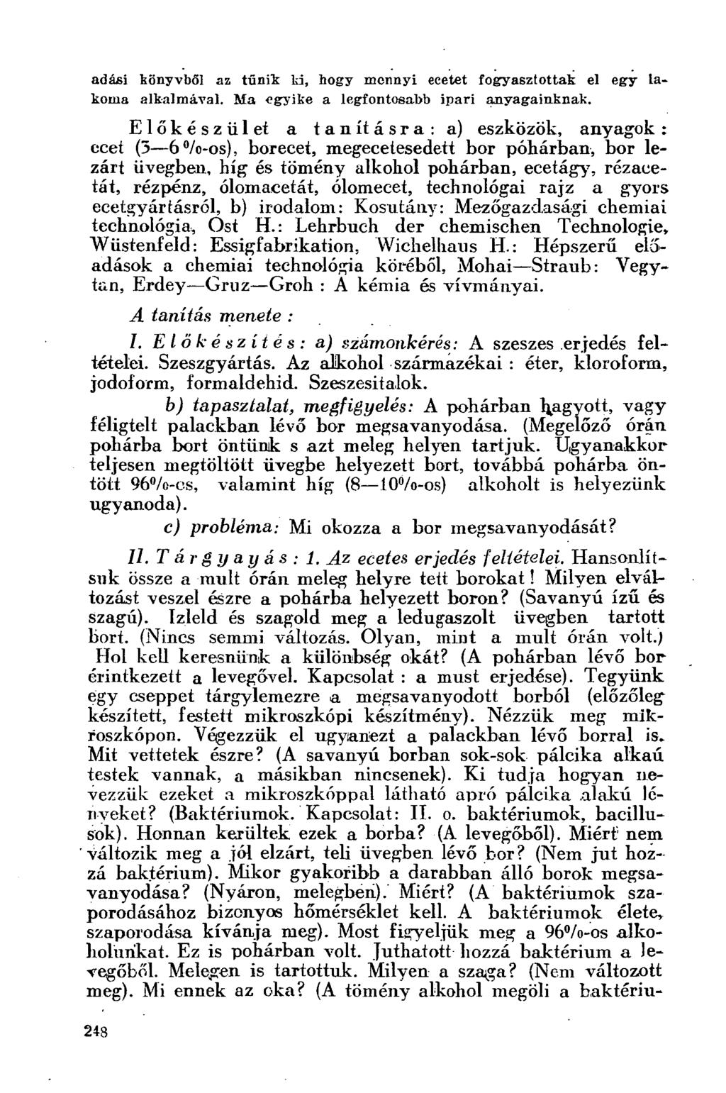 adási könyvből az tűnik ki, hogy mennyi ecetet fogyasztottak el egy lakoma alkalmával. Ma egyike a legfontosabb ipari anyagainknak.
