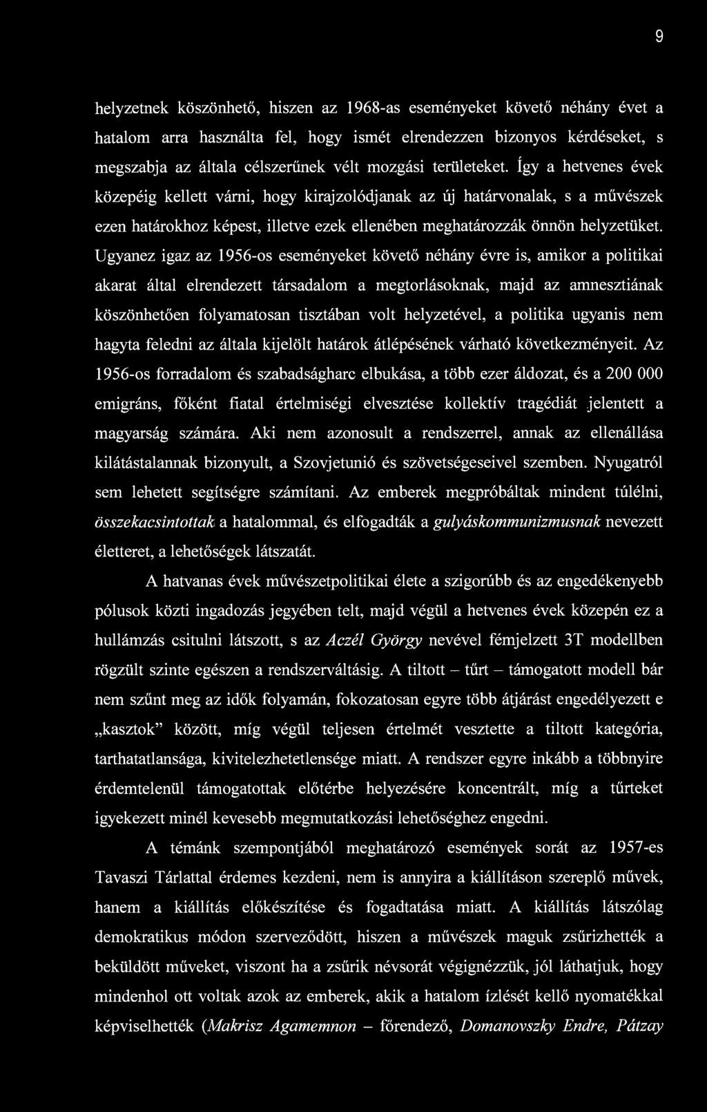 Ugyanez igaz az 1956-os eseményeket követő néhány évre is, amikor a politikai akarat által elrendezett társadalom a megtorlásoknak, majd az amnesztiának köszönhetően folyamatosan tisztában volt