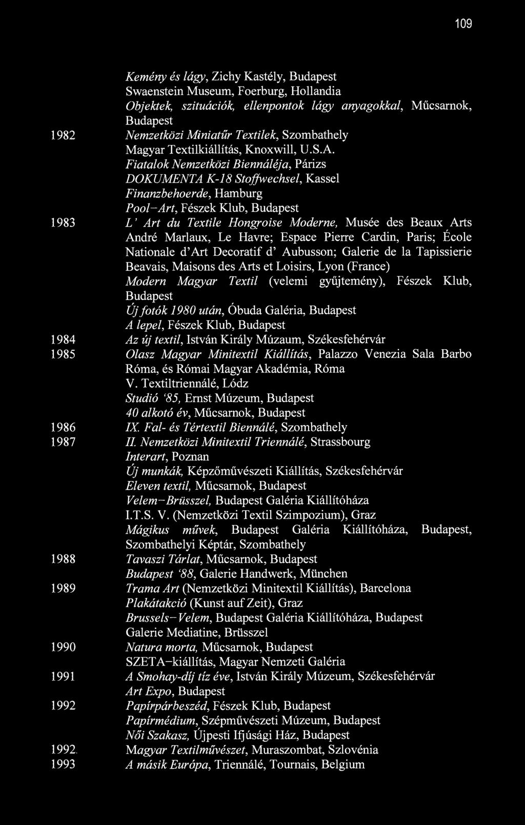 109 1982 1983 1984 1985 1986 1987 1988 1989 1990 1991 1992 1992, 1993 Kemény és lágy, Zichy Kastély, Budapest Swaenstein Museum, Foerburg, Hollandia Objektek, szituációk, ellenpontok lágy anyagokkal,