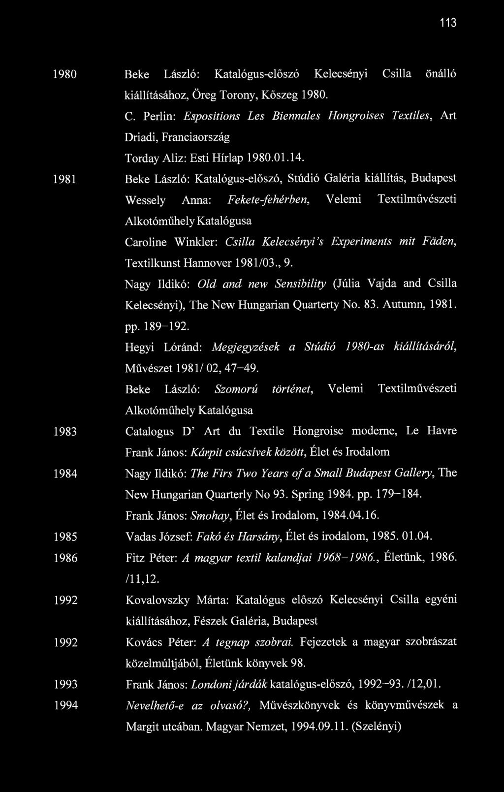 113 1980 Beke László: Katalógus-előszó Kelecsényi Csilla önálló kiállításához, Öreg Torony, Kőszeg 1980. C. Perlin: Espositions Les Biennales Hongroises Textiles, Art Driadi, Franciaország Torday Aliz: Esti Hírlap 1980.