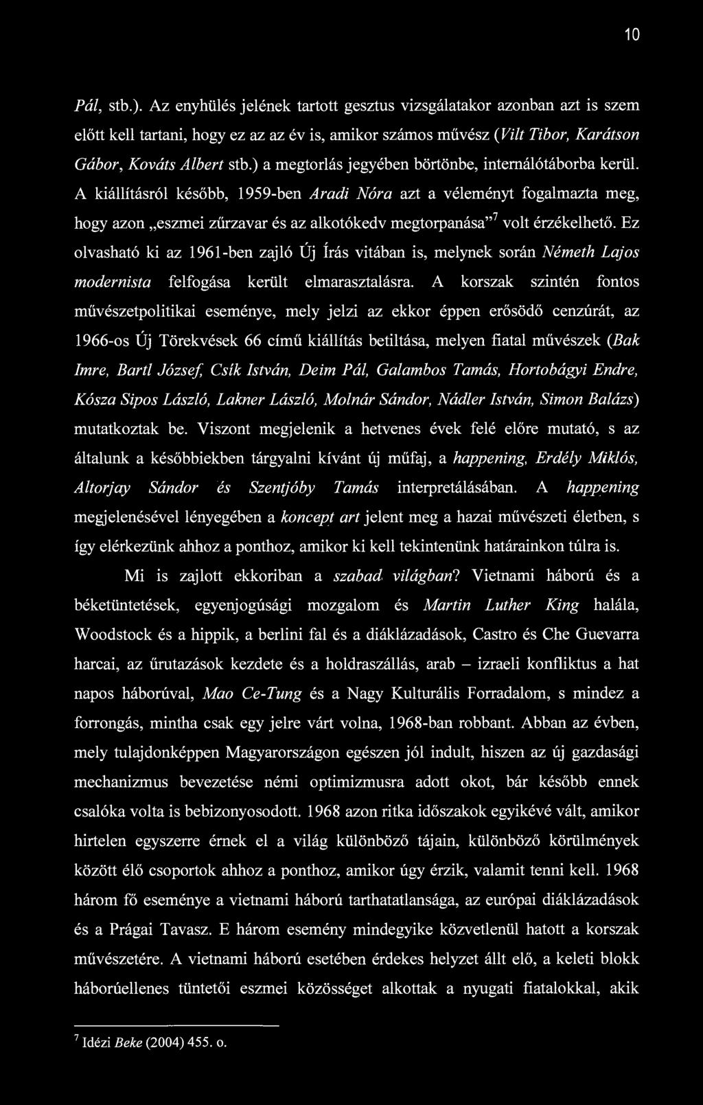 10 Pál, stb.). Az enyhülés jelének tartott gesztus vizsgálatakor azonban azt is szem előtt kell tartani, hogy ez az az év is, amikor számos művész (Vilt Tibor, Karátson Gábor, Kováts Albert stb.