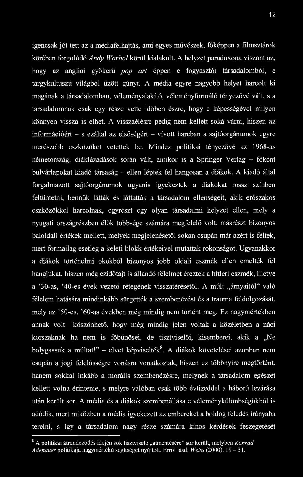 12 igencsak jót tett az a médiafelhajtás, ami egyes művészek, főképpen a filmsztárok körében forgolódó Andy Warhol körül kialakult.