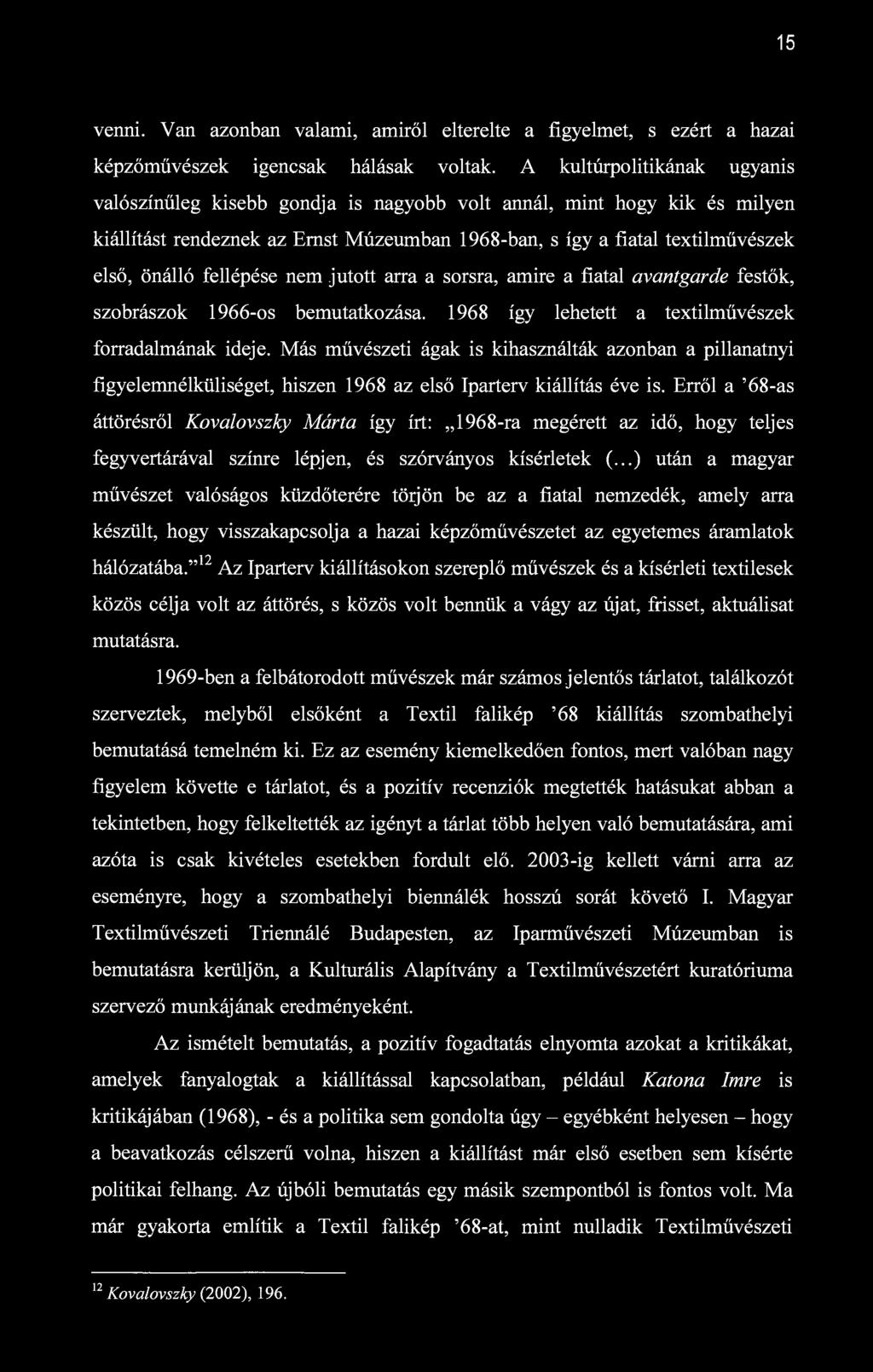 15 venni. Van azonban valami, amiről elterelte a figyelmet, s ezért a hazai képzőművészek igencsak hálásak voltak.