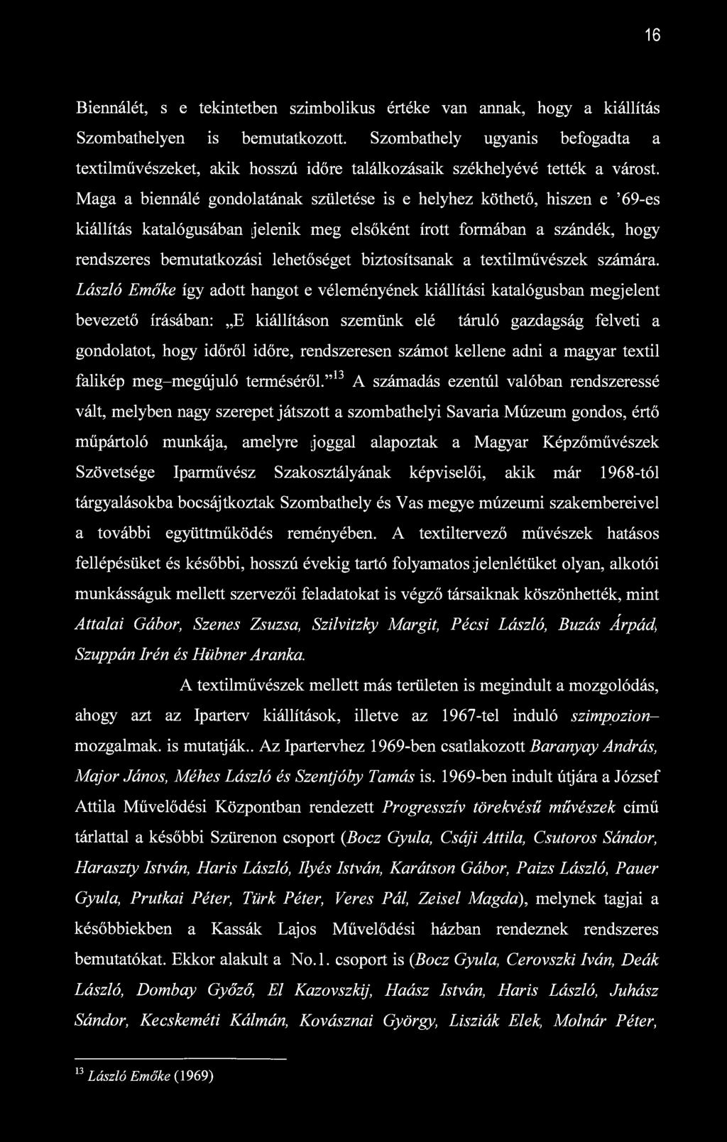 16 Biennálét, s e tekintetben szimbolikus értéke van annak, hogy a kiállítás Szombathelyen is bemutatkozott.