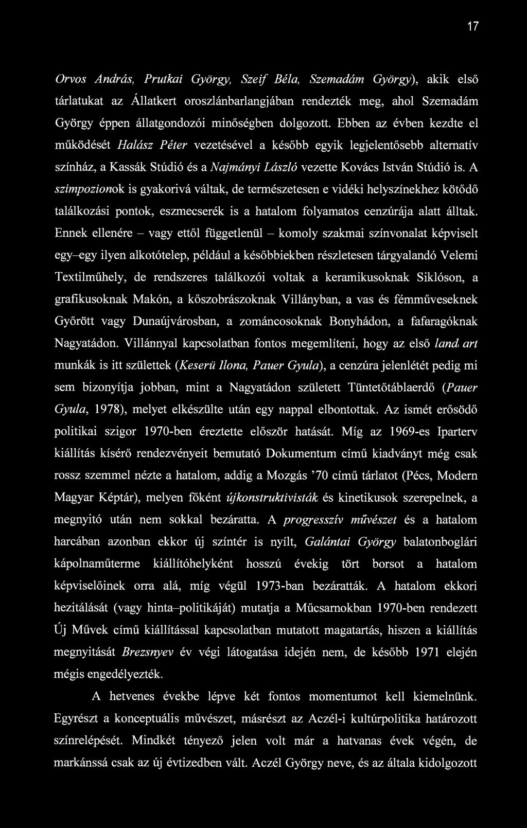 17 Orvos András, Prutkai György, Szeif Béla, Szemadám György), akik első tárlatukat az Állatkert oroszlánbarlangjában rendezték meg, ahol Szemadám György éppen állatgondozói minőségben dolgozott.