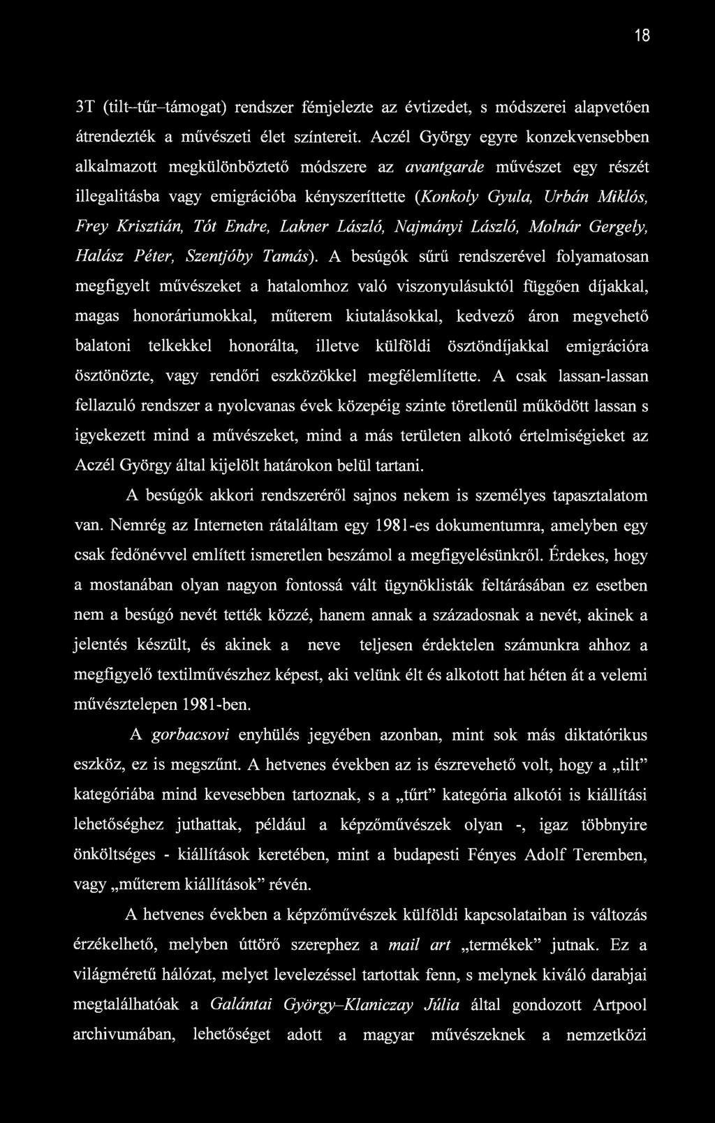 18 3T (tilt-tűr-támogat) rendszer fémjelezte az évtizedet, s módszerei alapvetően átrendezték a művészeti élet színtereit.