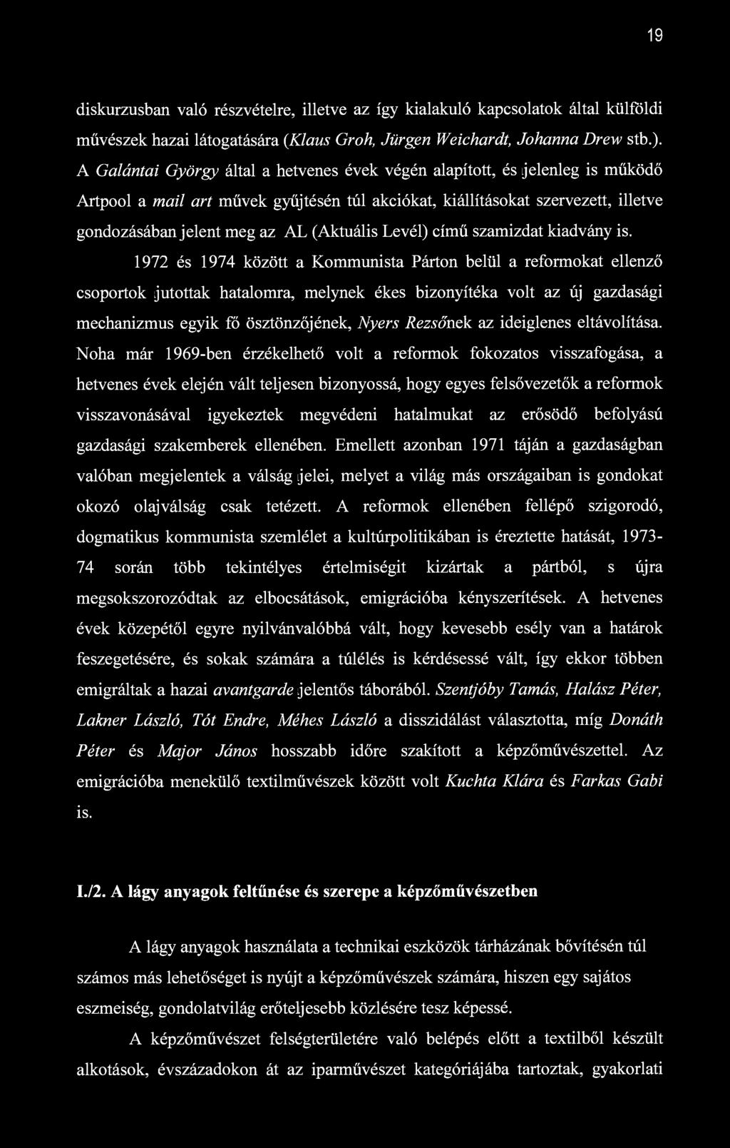 19 diskurzusban való részvételre, illetve az így kialakuló kapcsolatok által külföldi művészek hazai látogatására {Klaus Groh, Jürgen Weichardt, Johanna Drew stb.).