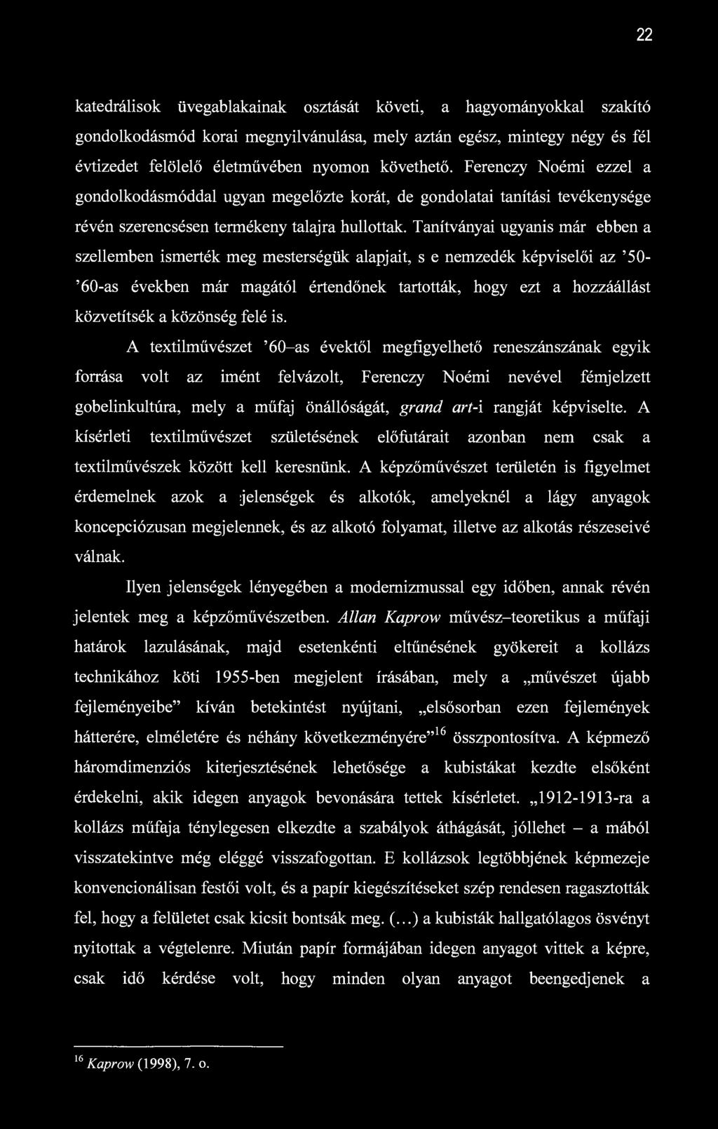 22 katedrálisok üvegablakainak osztását követi, a hagyományokkal szakító gondolkodásmód korai megnyilvánulása, mely aztán egész, mintegy négy és fél évtizedet felölelő életművében nyomon követhető.