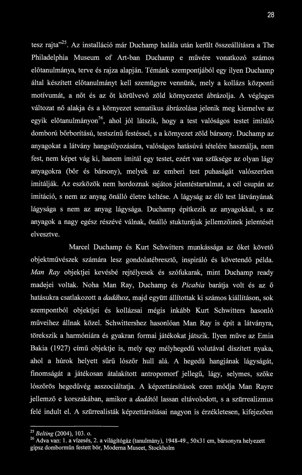 28 95 tesz rajta". Az installáció már Duchamp halála után került összeállításra a The Philadelphia Museum of Art-ban Duchamp e művére vonatkozó számos előtanulmánya, terve és rajza alapján.