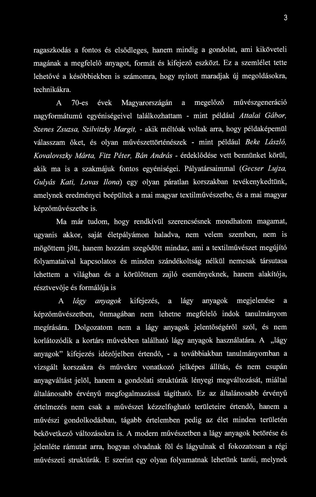 3 ragaszkodás a fontos és elsődleges, hanem mindig a gondolat, ami kiköveteli magának a megfelelő anyagot, formát és kifejező eszközt.