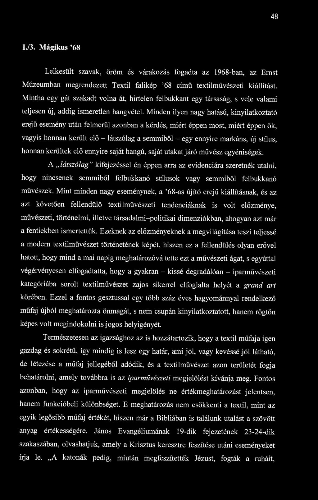 48 I./3. Mágikus '68 Lelkesült szavak, öröm és várakozás fogadta az 1968-ban, az Ernst Múzeumban megrendezett Textil falikép '68 című textilművészeti kiállítást.