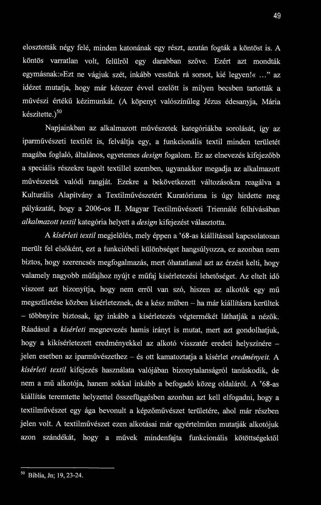 49 elosztották négy felé, minden katonának egy részt, azután fogták a köntöst is. A köntös varratlan volt, felülről egy darabban szőve.
