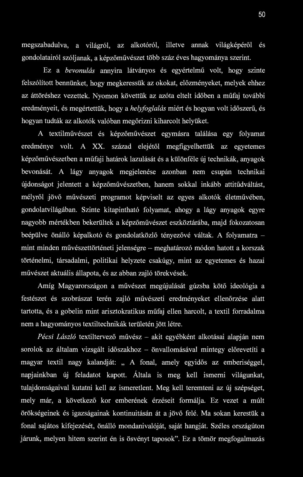 50 megszabadulva, a világról, az alkotóról, illetve annak világképéről és gondolatairól szóljanak, a képzőművészet több száz éves hagyománya szerint.