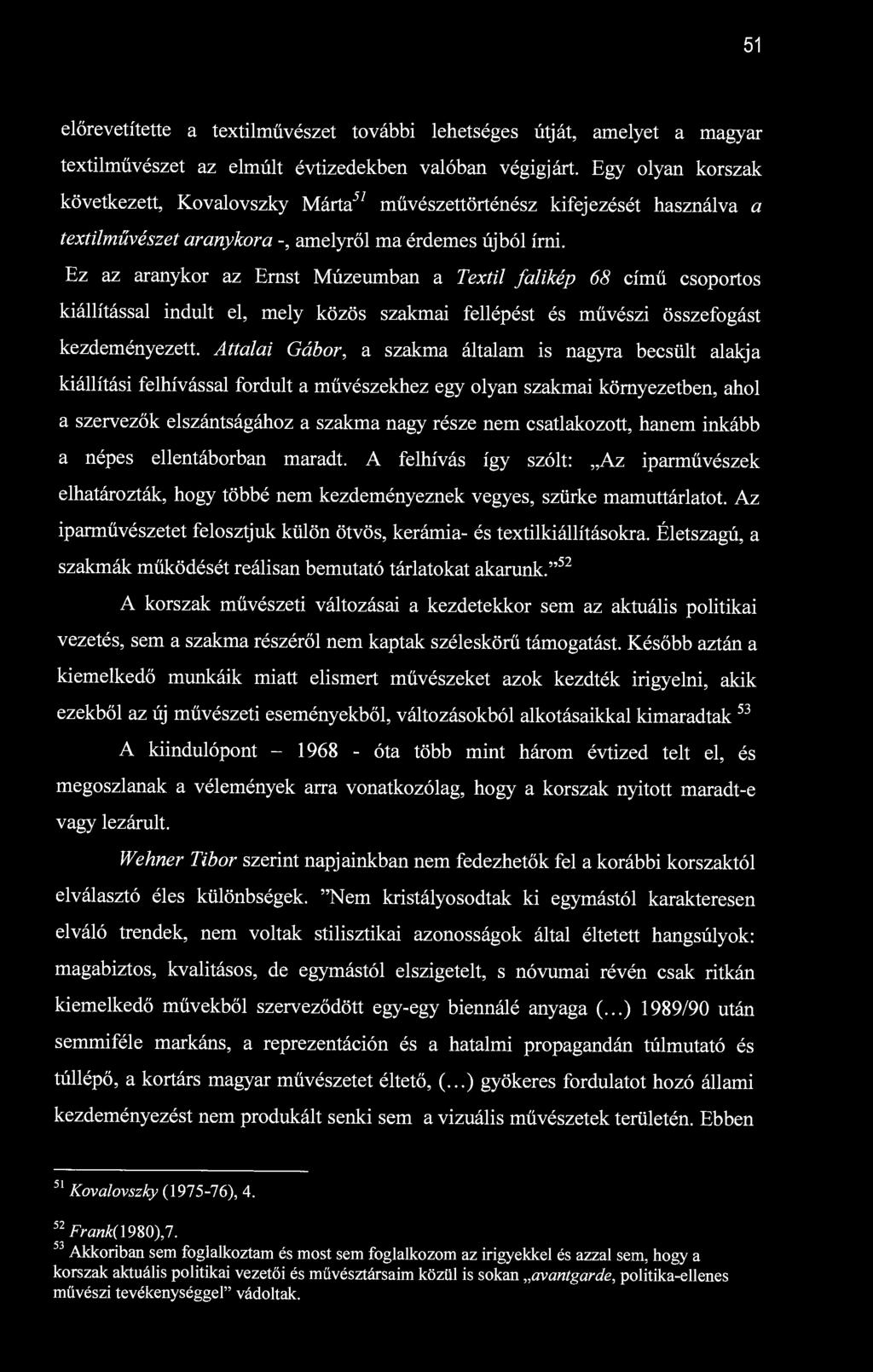 51 előrevetítette a textilművészet további lehetséges útját, amelyet a magyar textilművészet az elmúlt évtizedekben valóban végigjárt.