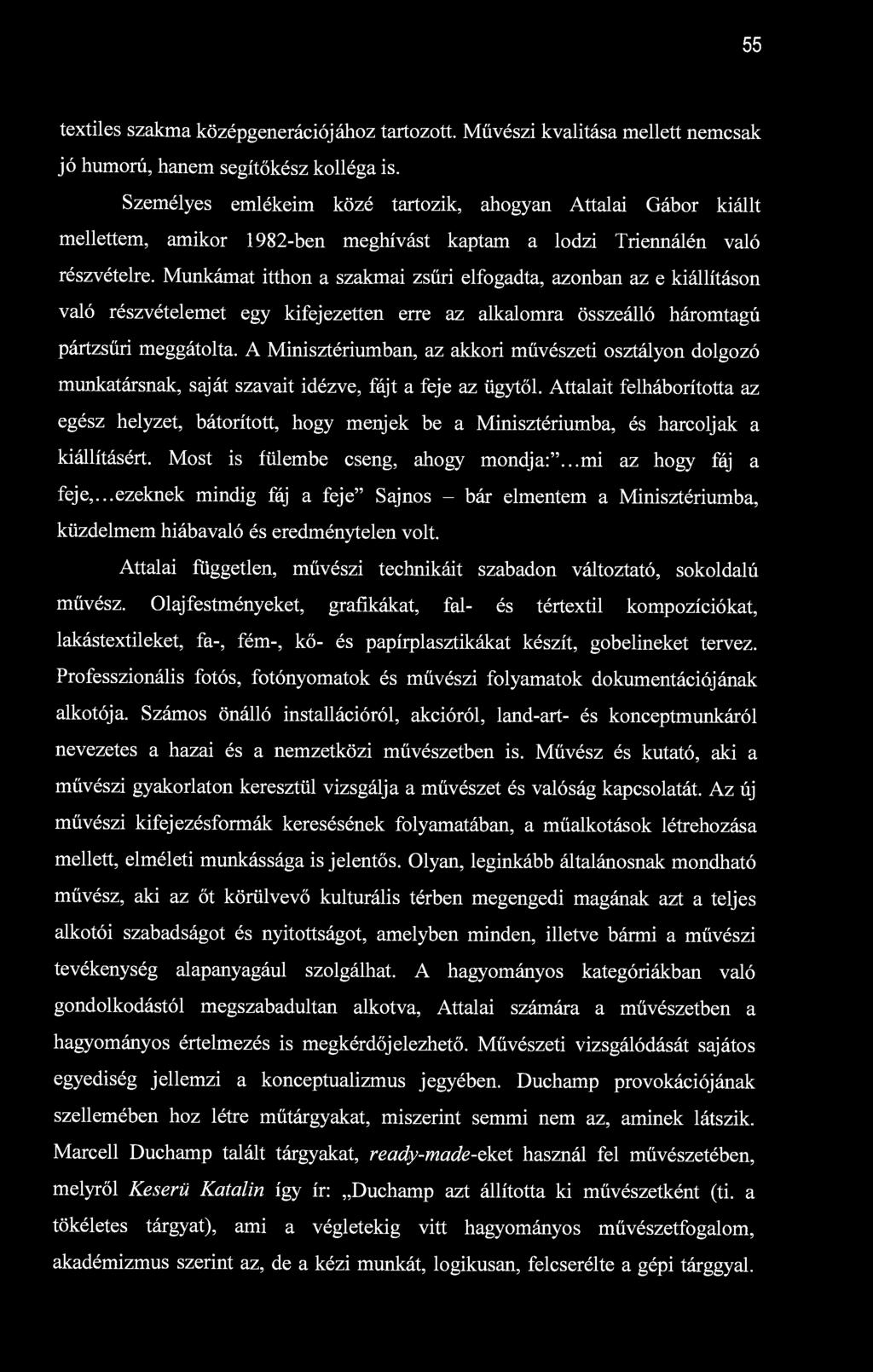 55 textiles szakma középgenerációjához tartozott. Művészi kvalitása mellett nemcsak jó humorú, hanem segítőkész kolléga is.