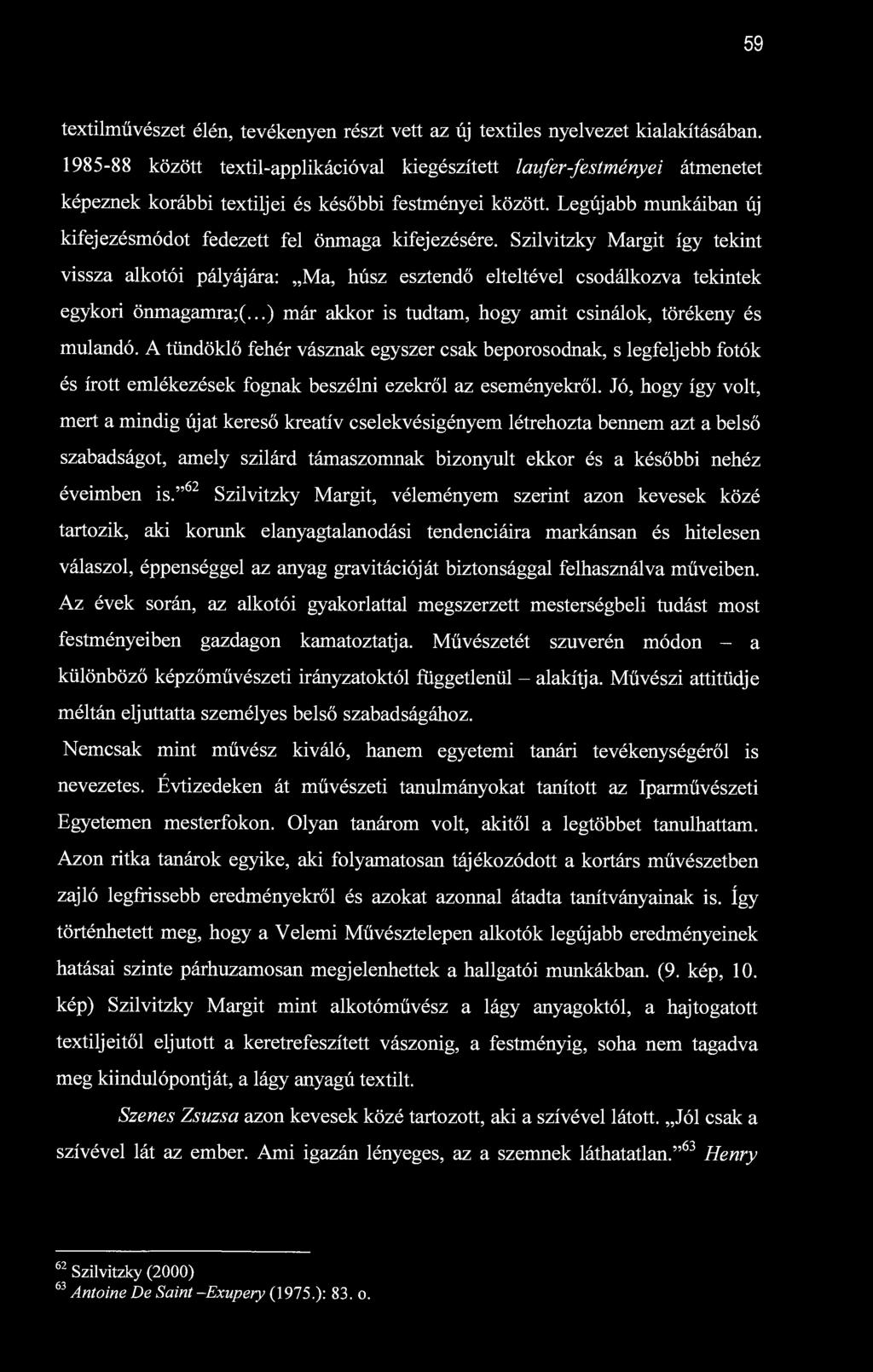 59 textilművészet élén, tevékenyen részt vett az új textiles nyelvezet kialakításában.