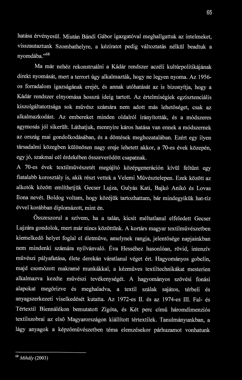 65 hatása érvényesül. Miután Bándi Gábor igazgatóval meghallgattuk az intelmeket, visszautaztunk Szombathelyre, a kéziratot pedig változtatás nélkül beadtuk a nyomdába.