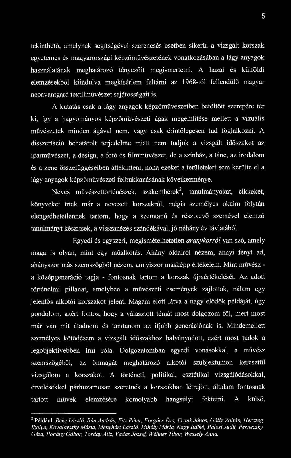 5 tekinthető, amelynek segítségével szerencsés esetben sikerül a vizsgált korszak egyetemes és magyarországi képzőművészetének vonatkozásában a lágy anyagok használatának meghatározó tényezőit