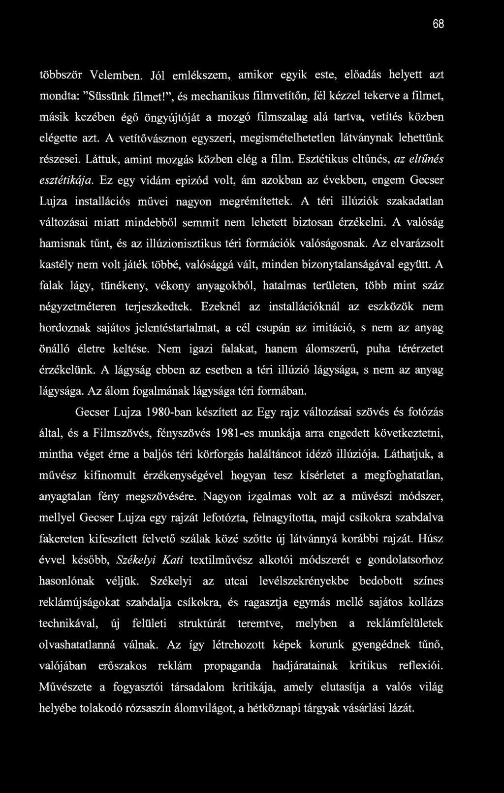 68 többször Velemben. Jól emlékszem, amikor egyik este, előadás helyett azt mondta: "Süssünk filmet!